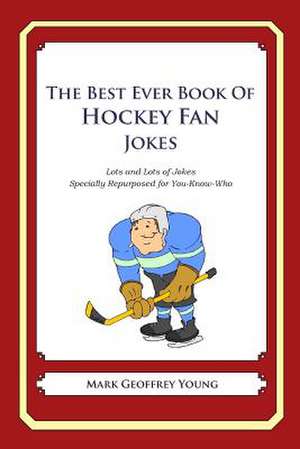 The Best Ever Book of Hockey Fan Jokes de Mark Geoffrey Young