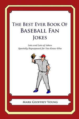 The Best Ever Book of Baseball Fan Jokes de Mark Geoffrey Young