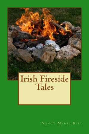 Irish Fireside Tales de Nancy Marie Bell