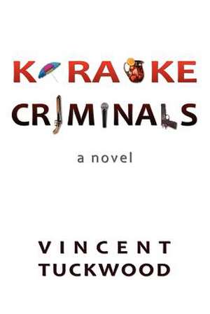 Karaoke Criminals - A Novel de Vincent Tuckwood