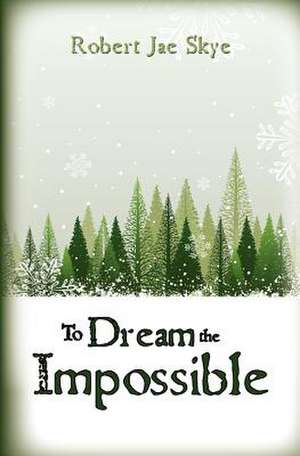 To Dream the Impossible de Skye, MR Robert Jae