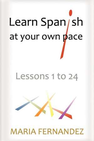 Learn Spanish at Your Own Pace de Maria Fernandez