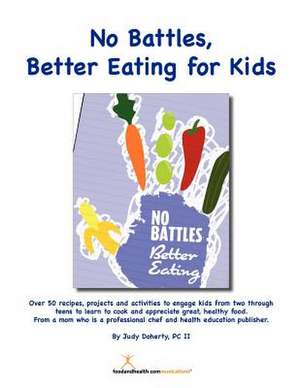 No Battles Better Eating for Kids de Judy Doherty