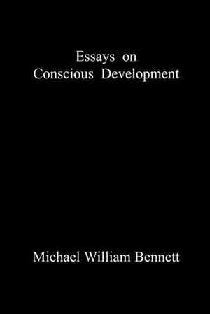 Essays on Conscious Development de Michael William Bennett