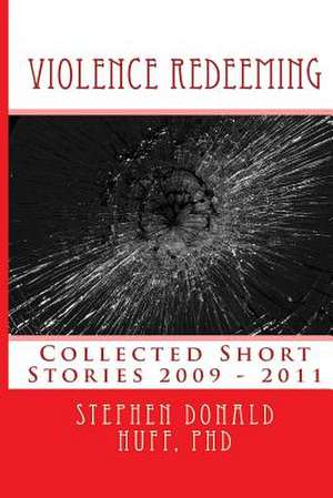 Violence Redeeming de Stephen Donald Huff