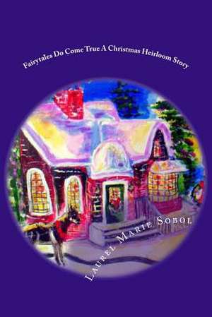 Fairytales Do Come True a Christmas Heirloom Story de Sobol, Laurel Marie