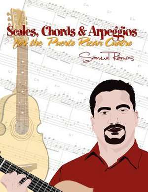 Scales, Chords & Arpeggios for the Puerto Rican Cuatro de Samuel Ramos