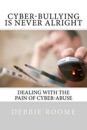 Cyber-Bullying Is Never Alright de Debbie Roome