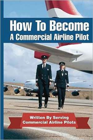 How to Become a Commercial Airline Pilot de Jason Cohen