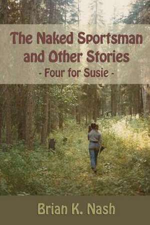 The Naked Sportsman and Other Stories de Brian K. Nash