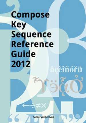 Compose Key Sequence Reference Guide 2012 de Sander Van Geloven