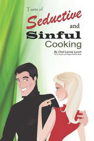 Seductive and Sinful Cooking de Lonnie T. Lynch