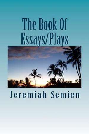 The Book of Essays/Plays de Jeremiah Semien