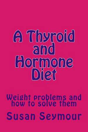 A Thyroid and Hormone Diet de Mrs Susan Seymour