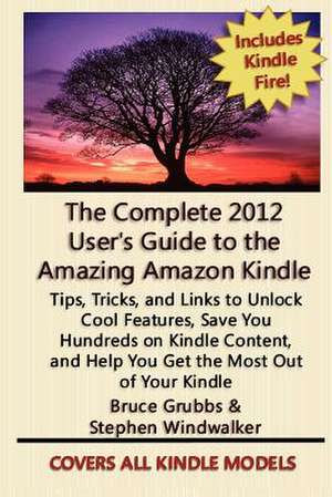 The Complete 2012 User's Guide to the Amazing Amazon Kindle de Stephen Windwalker