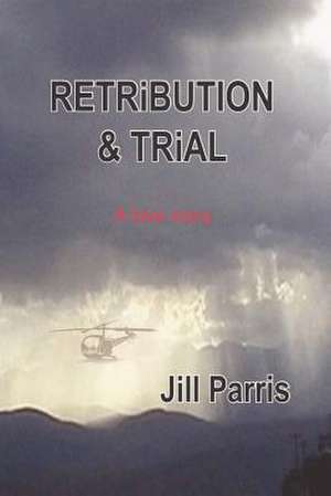 Retribution and Trial - A Love Story de Jill M. Parris