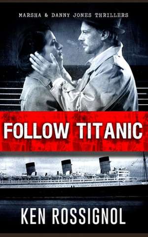 Follow Titanic de Ken Rossignol