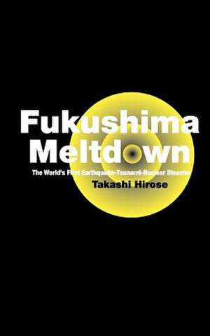 Fukushima Meltdown de Takashi Hirose