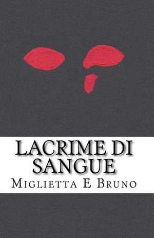 Lacrime Di Sangue de Miglietta E. Bruno