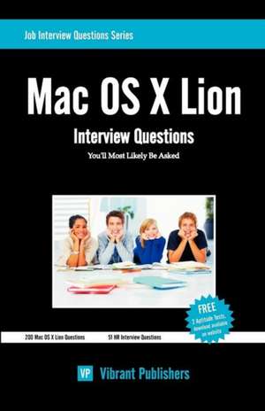 Mac OS X Lion Interview Questions You'll Most Likely Be Asked: Thoughts & Lessons from 40 Years of Leadership de Vibrant Publishers