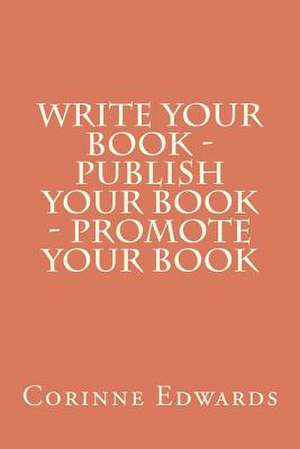 Write Your Book - Publish Your Book - Promote Your Book de MS Corinne Edwards