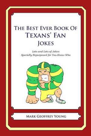 The Best Ever Book of Texans' Fan Jokes de Mark Geoffrey Young