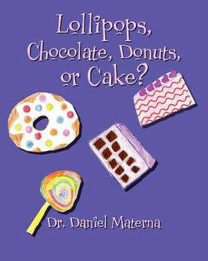 Lollipops, Chocolate, Donuts, or Cake? de Dr Daniel Materna