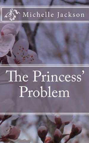 The Princess' Problem de MS Michelle Jackson