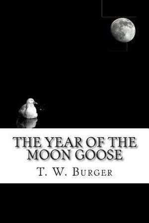 The Year of the Moon Goose de T. W. Burger