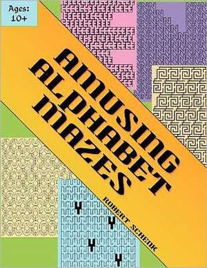 Amusing Alphabet Mazes de Robert Schenk