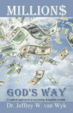 Millions God's Way de Dr Jeffrey W. Van Wyk