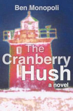 The Cranberry Hush de Ben Monopoli