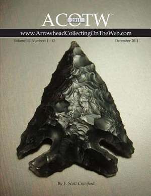 2011 Acotw Annual Edition Arrowhead Collecting on the Web Volume III de F. Scott Crawford