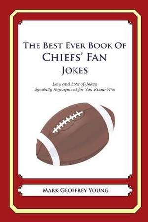 The Best Ever Book of Chiefs' Fan Jokes de Mark Geoffrey Young