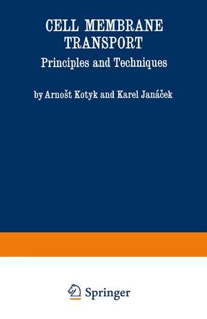 Cell Membrane Transport: Principles and Techniques de Arnost Kotyk