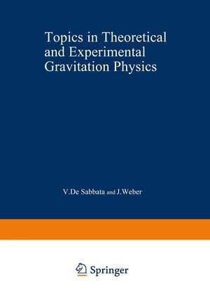 Topics in Theoretical and Experimental Gravitation Physics de V. De Sabbata