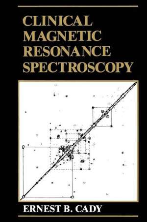 Clinical Magnetic Resonance Spectroscopy de E. B. Cady