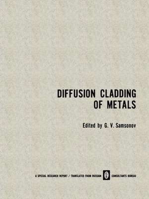 Diffusion Cladding of Metals de G. V. Samsonov