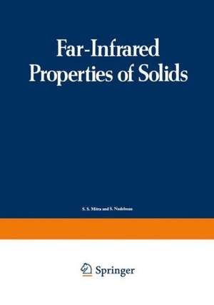 Far-Infrared Properties of Solids: Proceedings of a NATO Advanced Study Institute, held in Delft, Netherland, August 5–23, 1968 de S. Mitra