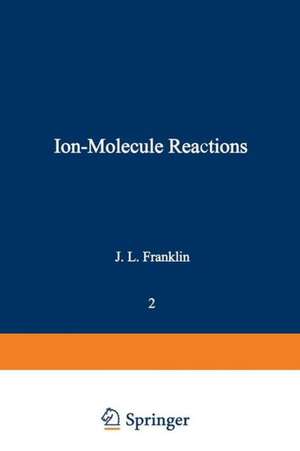 Ion-Molecule Reactions: Volume 2 de J. L. Franklin