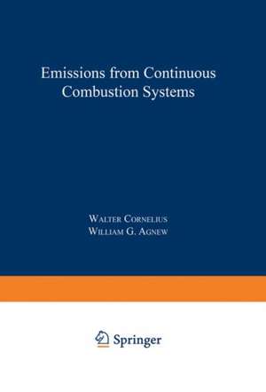 Emissions from Continuous Combustion Systems: Proceedings of the Symposium on Emissions from Continuous Combustion Systems held at the General Motors Research Laboratories Warren, Michigan September 27–28, 1971 de W. Cornelius