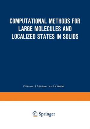 Computational Methods for Large Molecules and Localized States in Solids: Proceedings of a Symposium, Held May 15–17, 1972, at the IBM Research Laboratory, San Jose, California de F. Herman