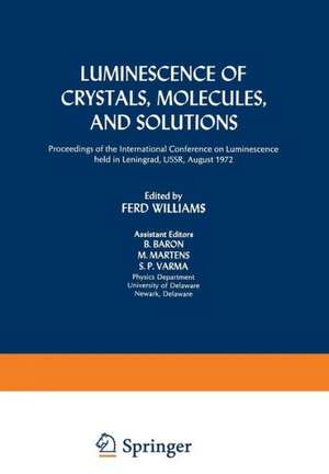 Luminescence of Crystals, Molecules, and Solutions: Proceedings of the International Conference on Luminescence held in Leningrad, USSR, August 1972 de Ferd Williams