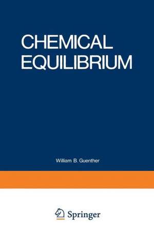 Chemical Equilibrium: A Practical Introduction for the Physical and Life Sciences de William Guenther