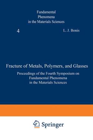 Fracture of Metals, Polymers, and Glasses: Proceedings of the Fourth Symposium on Fundamental Phenomena in the Materials Sciences de L. Bonis