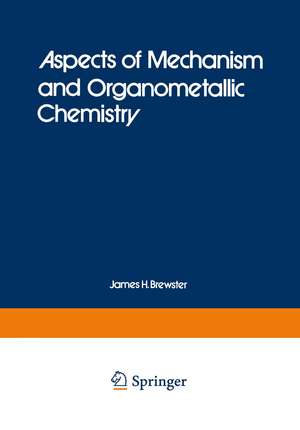 Aspects of Mechanism and Organometallic Chemistry de J. H. Brewster