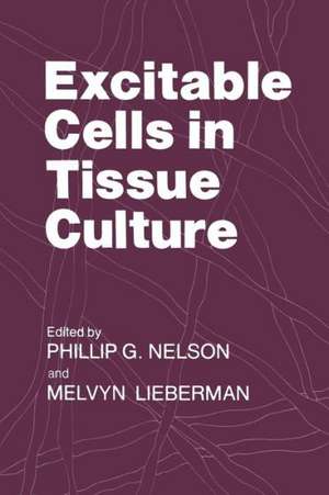 Excitable Cells in Tissue Culture de Phillip G. Nelson