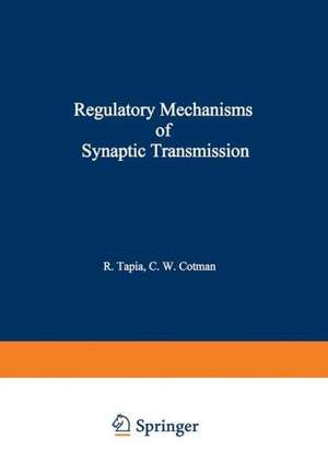 Regulatory Mechanisms of Synaptic Transmission de R. Tapia