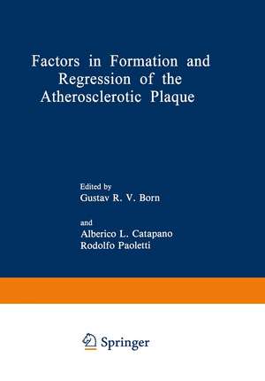 Factors in Formation and Regression of the Atherosclerotic Plaque: Proceedings of a NATO Advanced Study Institute on the Formation and Regression of the Atherosclerotic Plaque, held September 3–13, 1980, in Belgirate, Italy de Gustav R.V. Born