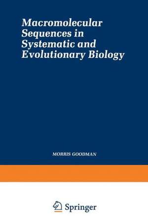 Macromolecular Sequences in Systematic and Evolutionary Biology de Morris Goodman